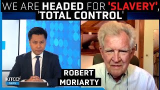 Are we headed for 'slavery'? Gold is insurance against 'total control' - Bob Moriarty