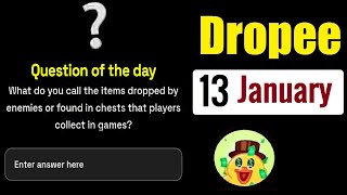 Dropee Question of the day code 13 january What do you call the items dropped by enemies or found ?