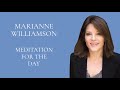 marianne williamson meditation for the day