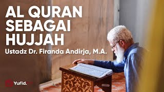 Al Quran sebagai Hujjah - Ustadz Dr. Firanda Andirja, M.A.