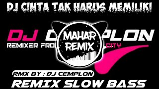 DJ CINTA TAK HARUS MEMILIKI REMIX SLOW BASS | Rmx By : DJ CEMPLON (JBBC)