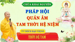 (Trực Tuyến ) THỜI ĐỆ TAM - Pháp Hội Quán Âm Tam thời hệ niệm - Chùa Khai Nguyên 2024