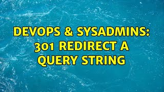 DevOps & SysAdmins: 301 redirect a query string (2 Solutions!!)