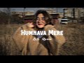 Humnava Mere 🥀 - [Slowed + Reverb] || New Lofi Song 👀 || Instagram Trending Song 🔥 || LoFi Queen