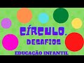 Círculo: Formas geométricas educação infantil. DESAFIOS.