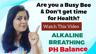 Alkaline Yoga Breathing for busy bees anytime & anywhere to get rid of many health issues