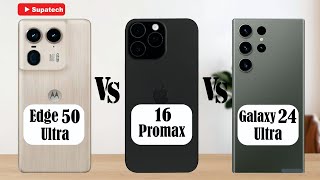 Motorola Edge 50 Ultra vs iPhone 16 ProMax vs Galaxy S24 Ultra I Full Video Comparison