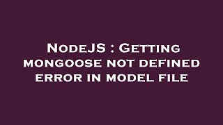 NodeJS : Getting mongoose not defined error in model file