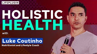 4 Pillars of Holistic Health by Luke Coutinho | LifePlugin Summit 2021 Goa