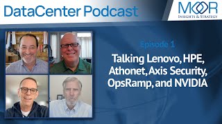 Ep1: MI\u0026S Datacenter Podcast - Talking Lenovo, HPE, Athonet, Axis Security, OpsRamp, and NVIDIA