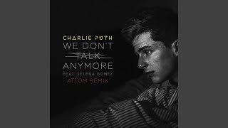 We Don't Talk Anymore (feat. Selena Gomez) (Attom Remix)