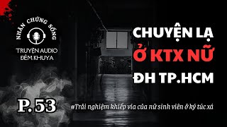 Nhân chứng sống EP53: Kinh hoàng chuyện thấy ĐÔI CHÂN LẠ trong ký túc xá #chuyenmacothat