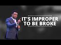 IT'S IMPROPER TO BE BROKE