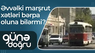 Bakıda tramvay nəqliyyatı - Əvvəlki marşrut xətləri bərpa oluna bilərmi? – Günə Doğru