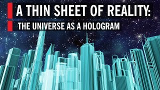 A Thin Sheet of Reality: The Universe as a Hologram