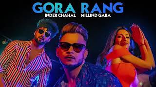 Gora Rang(From"Gora Rang")By Millind Gaba | Inder Chahal | New Punjabi Song 2019