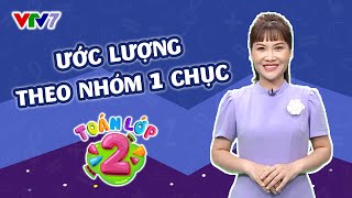 Bài 2: Làm quen với ước lượng theo nhóm 1 chục | TOÁN 2 | VTV7