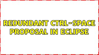 Redundant CTRL-SPACE proposal in Eclipse
