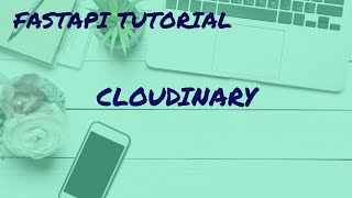 FastAPI Tutorial for beginners 12_ Upload file (Image) to Cloudinary