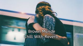 brown munde (Slowed+Reverb)