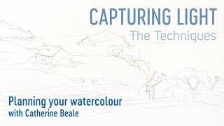 Capturing Light - The Techniques: Planning your watercolour