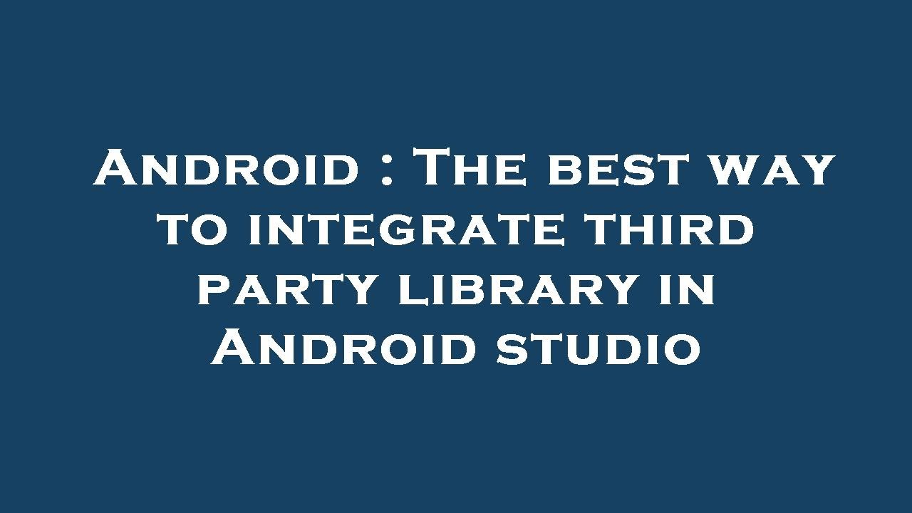 Android : The Best Way To Integrate Third Party Library In Android ...