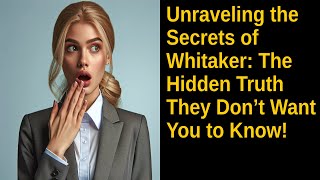 Unraveling the Secrets of Whitaker: The Hidden Truth They Don’t Want You to Know!