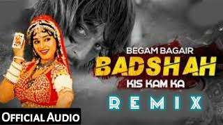 Begum Bagair Badshah Kis Kaam Ki Ka Remix:CHOLI@The Key Song