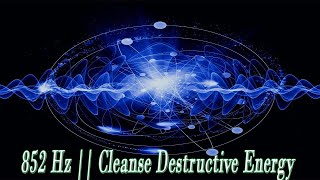 852 Hz || Cleanse Destructive Energy || Awakening Intuition|| LET GO of Fear, Overthinking & Worries