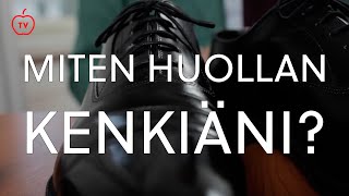 Näin huollat kenkäsi näppärästi | Herrainpukimon tyylivinkit osa 1