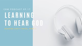 Ep. 17: Learning to Hear God (Hearing God's Voice, Part 1) | Catholic Revival Ministries Podcast