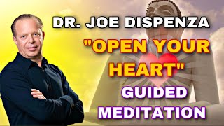 Dr Joe Dispenza “OPEN YOUR HEART” Guided Meditation