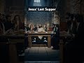 jesus and his disciples a realistic depiction of the last supper