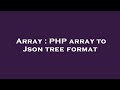 Array : PHP array to Json tree format