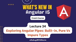 Explore Angular Pipes: Built-In, Pure Vs Im-Pure types | Mastering in Angular (Advance) | Lecture 34