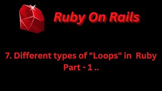 Different "Loops" in Ruby.. Part - 1