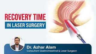 Recovery time in Laser Surgery | পাইলস ও ফিসচুলার চিকিৎসায় লেজার সার্জারিতে কত দিনে সুস্থ হবেন?
