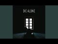 DIE ALONE