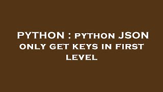 PYTHON : python JSON only get keys in first level
