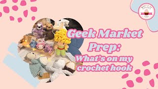 Geek Market Prep and New Crocheting Plushies for my Spring Markets