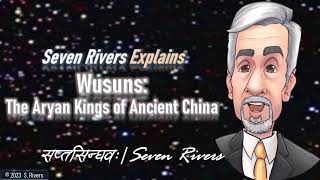 11.11 - Seven Rivers Explains - Wusuns: the Aryans of China | #The7Rivers