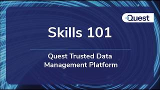 Skills 101 : Quest Trusted Data Management Platform - Trusted Data, Faster