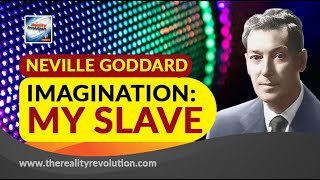 Neville Goddard Imagination: My Slave (with discussion)