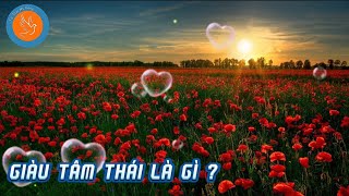 24 🌻 GIÀU TÂM THÁI LÀ GÌ ?