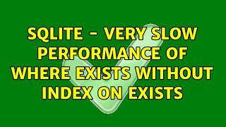 sqlite - very slow performance of WHERE EXISTS without index on EXISTS