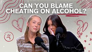 Can You Blame Cheating on Alcohol? | Episode 382