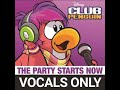 Club Penguin DJ Cadence - The Party Starts Now! (Vocals Only)