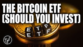 The Bitcoin ETF (Should You Invest)