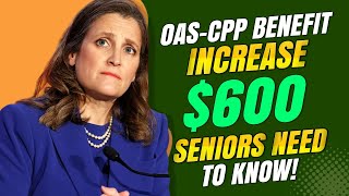 BREAKING $600 OAS CPP Benefit Increase – What Seniors Need to Know!