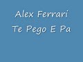 Alex Ferrari  Te Pego E Pa